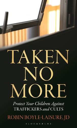 Taken No More: Protect Your Children Against Traffickers and Cults