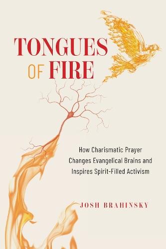 Tongues of Fire: How Charismatic Prayer Changes Evangelical Brains and Inspires Spirit-Filled Activism