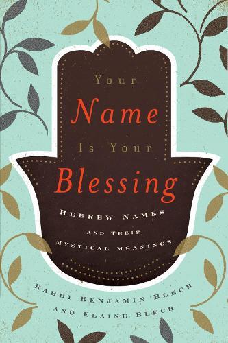 Your Name Is Your Blessing: The Secrets of Jewish Names