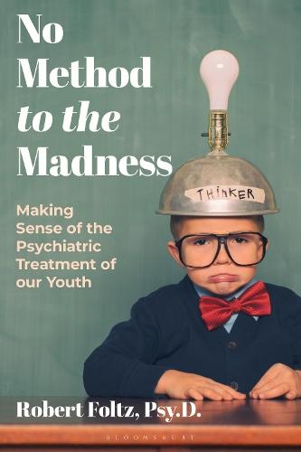 No Method to the Madness: Making Sense of the Psychiatric Treatment of our Youth