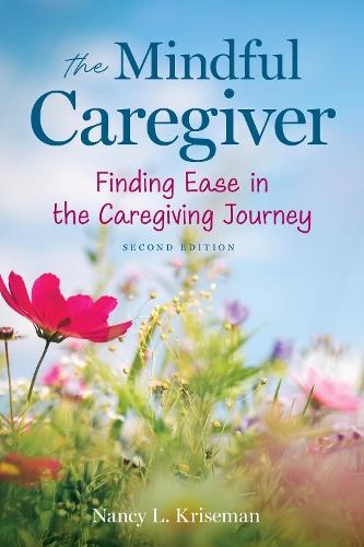 The Mindful Caregiver, 2nd edition: Finding Ease in the Caregiving Journey