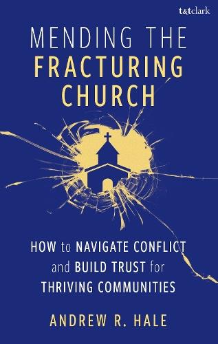 Mending the Fracturing Church: How to Navigate Conflict and Build Trust for Thriving Communities