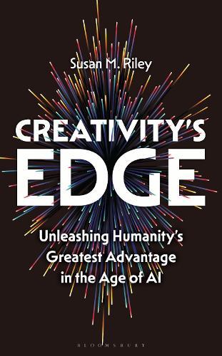 Creativity's Edge: Unleashing Humanity’s Greatest Advantage in the Age of AI
