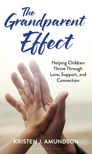 The Grandparent Effect: Helping Children Thrive Through Love, Support, and Connection