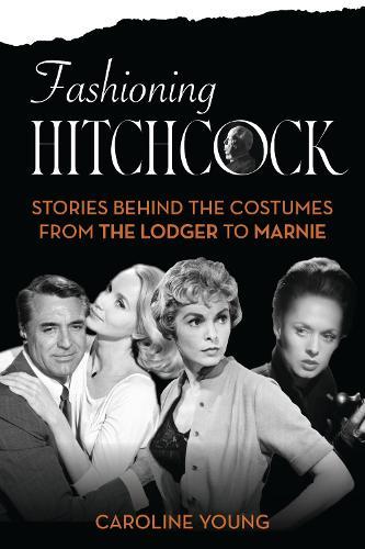 Fashioning Hitchcock: Stories Behind the Costumes from The Lodger to Marnie