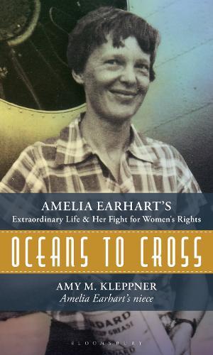 Oceans to Cross: Amelia Earhart's Extraordinary Life and Her Fight for Women's Rights