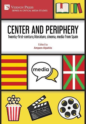 Center and periphery: Twenty-first-century literature, cinema, media from Spain