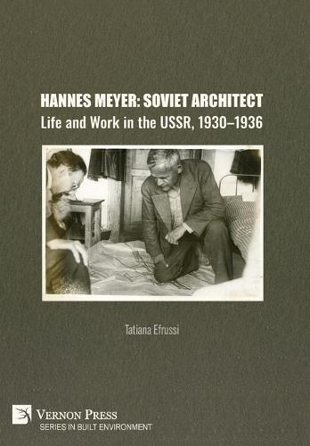 Hannes Meyer: Soviet Architect. Life and Work in the USSR, 1930-1936