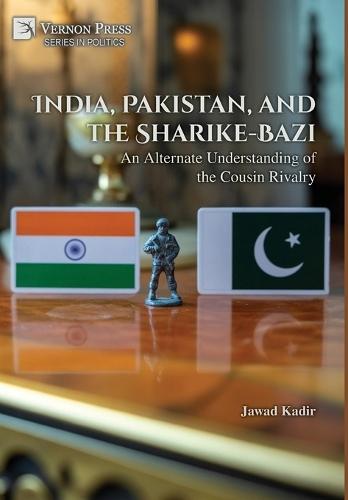 India, Pakistan, and the Sharike-Bazi: An Alternate Understanding of the Cousin Rivalry