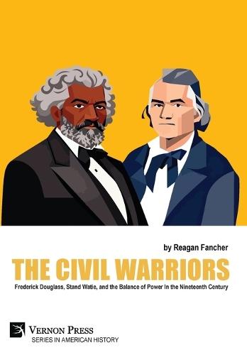 The Civil Warriors: Frederick Douglass, Stand Watie, and the Balance of Power In the Nineteenth Century