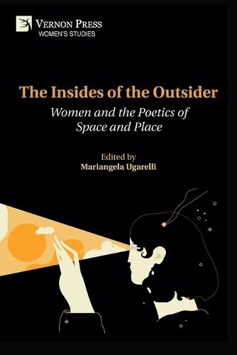 The Insides of the Outsider: Women and the Poetics of Space and Place