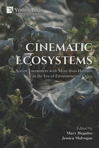 Cinematic Ecosystems: Screen Encounters with More-than-Humans in the Era of Environmental Crisis
