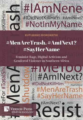 #MenAreTrash. #AmINext? #SayHerName: Feminist Rage, Digital Activism and Gendered Violence in Southern Africa