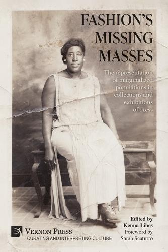 Fashion's Missing Masses: The representation of marginalized populations in collections and exhibitions of dress
