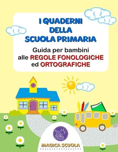 I quaderni della Scuola Primaria: guida per bambini alle regole fonologiche ed ortografiche.