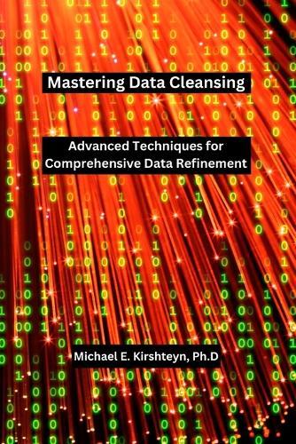 Mastering Data Cleansing: Advanced Techniques for Comprehensive Data Refinement.