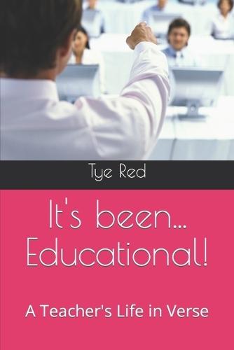 It's been... Educational!: A Teacher's Life in Verse