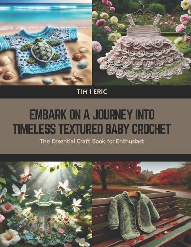 Embark on a Journey into Timeless Textured Baby Crochet: The Essential Craft Book for Enthusiast