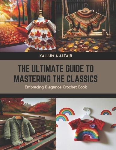 The Ultimate Guide to Mastering the Classics: Embracing Elegance Crochet Book
