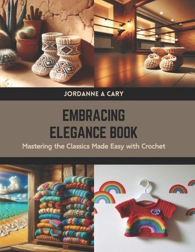 Embracing Elegance Book: Mastering the Classics Made Easy with Crochet