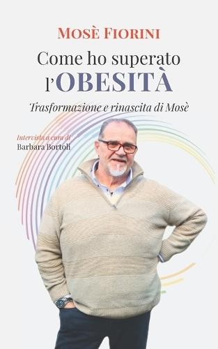 Come ho superato l'obesità: Trasformazione e rinascita di Mosè