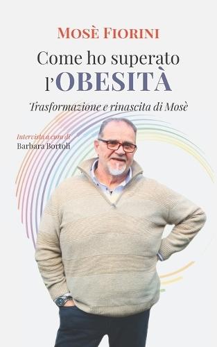 Come ho superato l'obesit�: Trasformazione e rinascita di Mos�