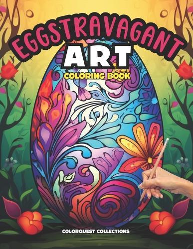 Eggstravagant Art Coloring Book: An Easter Egg Mandala Journey of Color