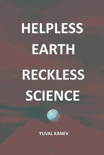 Helpless Earth: Reckless Science