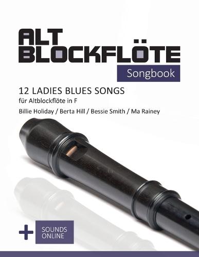 Altblockflöte Songbook - 12 Ladies Blues Songs für Altblockflöte in F: Billie Holiday, Berta Hill, Bessie Smith, Ma Rainey + Sounds online