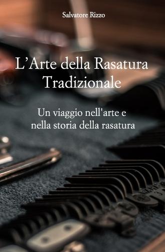 L'Arte della Rasatura Tradizionale: Un viaggio nell'arte e nella storia della cura personale