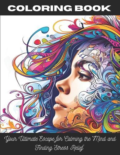 Coloring Book for Adults: Your Ultimate Escape for Calming the Mind and Finding Stress Relief