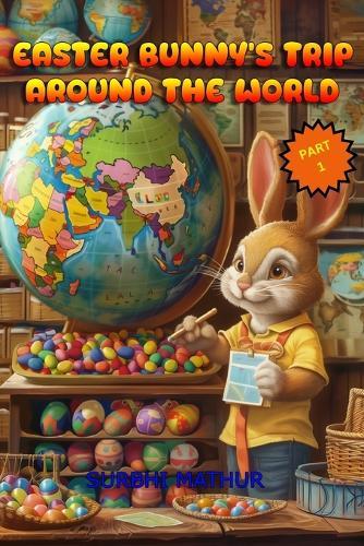 Easter Bunny's Trip Around The World: Part 1: Part One of ""The Enchanted Easterland"" Series
