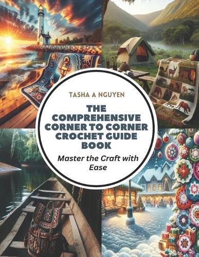The Comprehensive Corner to Corner Crochet Guide Book: Master the Craft with Ease