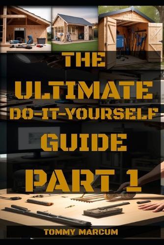 The Ultimate Do-It-Yourself Guide Part: 1