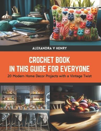 Crochet Book in this Guide for Everyone: 20 Modern Home Decor Projects with a Vintage Twist