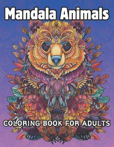 Mandala Animals - Coloring Book for Adults: Collection of 50 Different Animals in Mandala Patterns