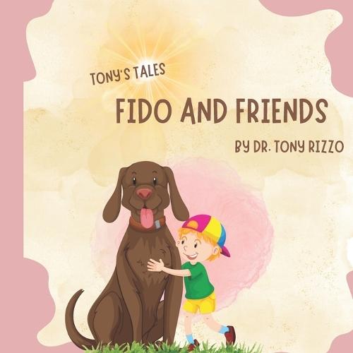 Fido and Friends: Tony's Tales Book 5 - Dr. Tony Rizzo shows the Joy of the Lord through his doggy friends