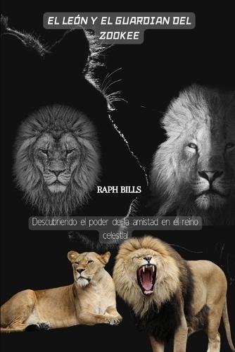 El Le�n Y El Guardian del Zookee: Descubriendo el poder de la amistad en el reino celestial