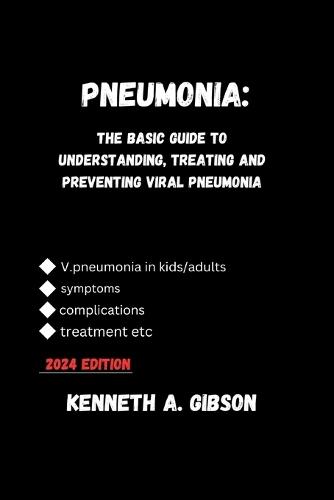 Pneumonia: The Basic Guide to Understanding, Treating and Preventing Viral Pneumonia 2024