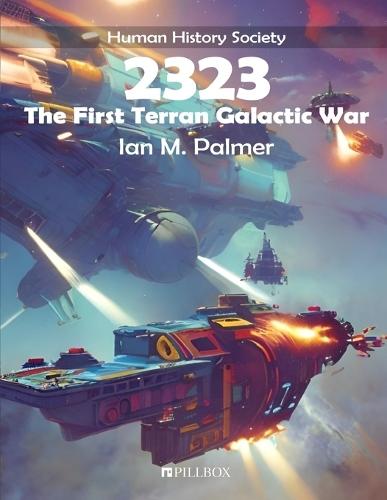 2323: The First Terran Galactic War: A Human History Society Publication