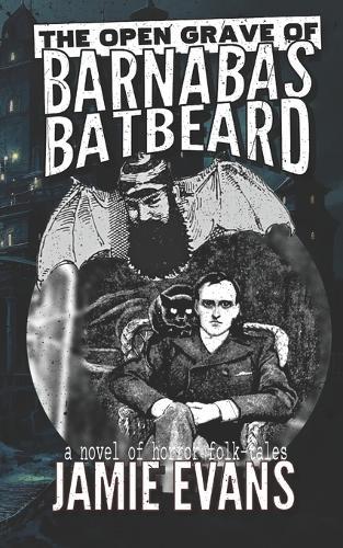 The Open Grave of Barnabas Batbeard: a novel of horror folk-tales