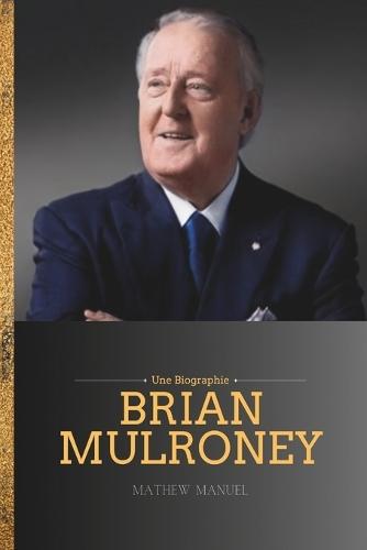 Brian Mulroney: Architecte de la transformation