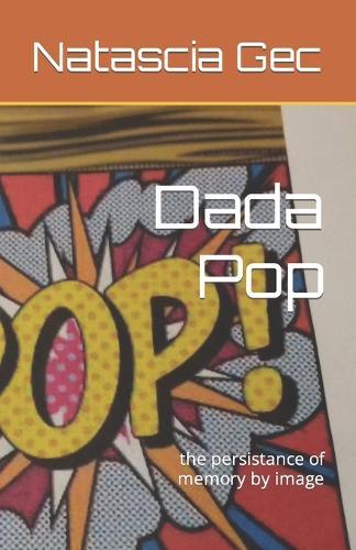 Dada Pop: the persistance of memory by image