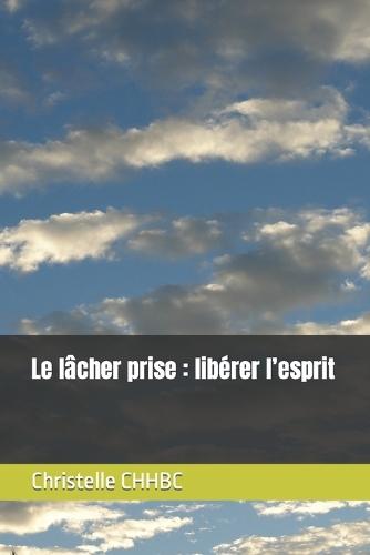 Le lâcher prise: libérer l'esprit