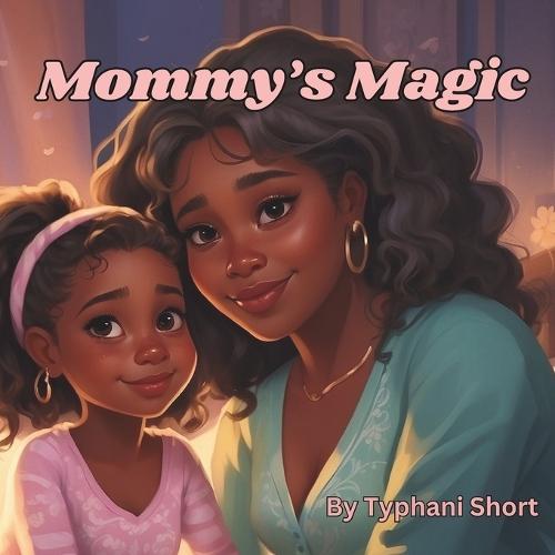Mommy's Magic: Inspired by a mother's love