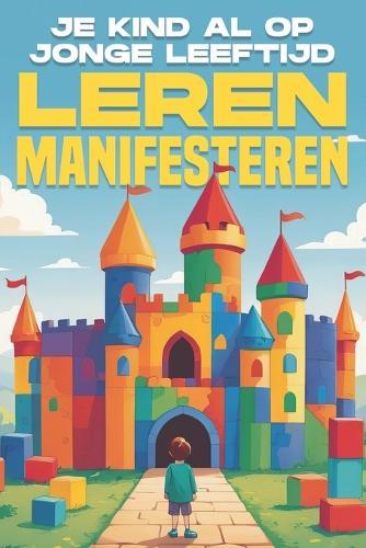 Je kind al op jonge leeftijd leren Manifesteren