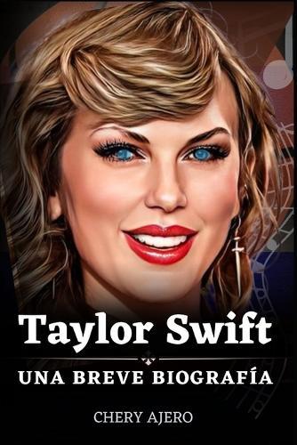 Taylor Swift: Una Breve Biograf�a de Taylor Swift