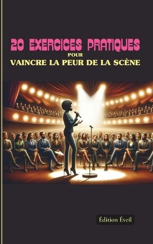 20 exercices pratiques pour vaincre la peur de la scène
