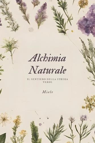 Alchimia Naturale: Il sentiero della Strega Verde