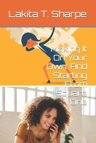 Making It On Your Own: And Starting From Square One